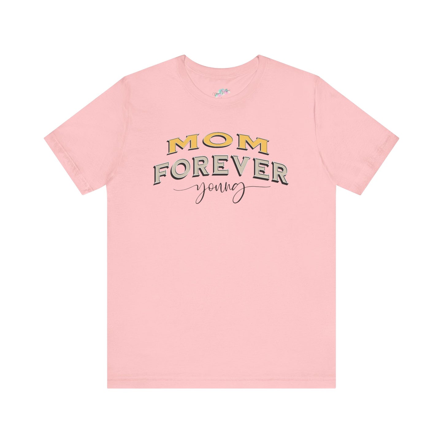 Mom Forever Young Unisex Tee, Amazing Mom Tribute Shirt Gift Idea, Short Sleeve Tshirt for Mother's Day, Birthday Present