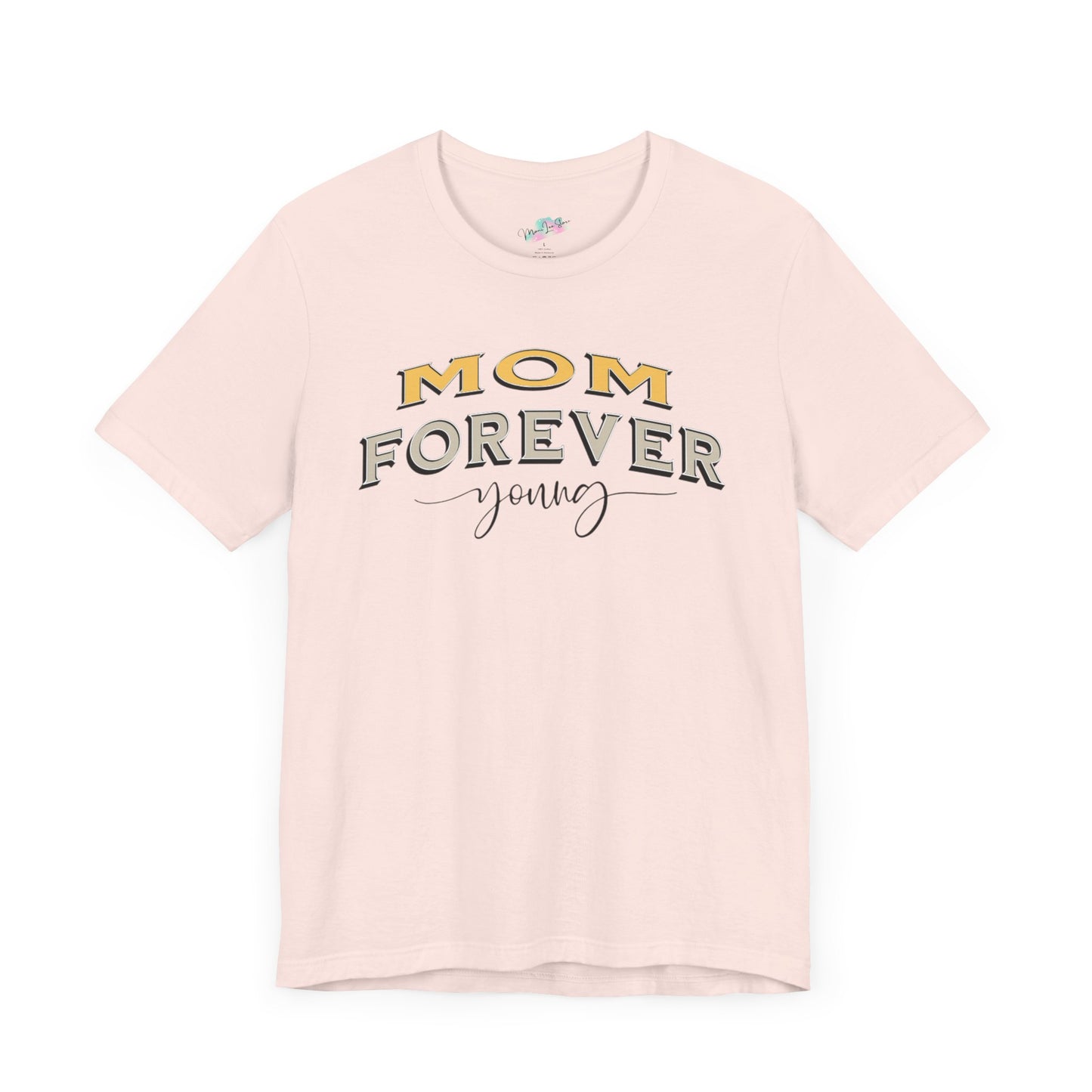 Mom Forever Young Unisex Tee, Amazing Mom Tribute Shirt Gift Idea, Short Sleeve Tshirt for Mother's Day, Birthday Present