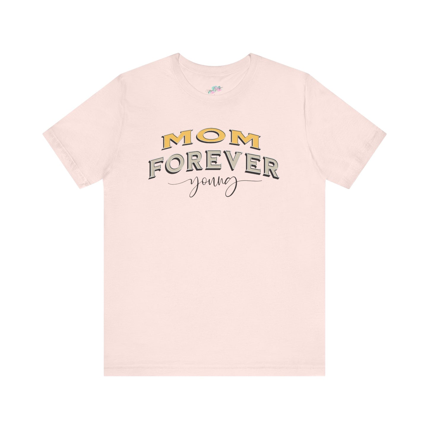 Mom Forever Young Unisex Tee, Amazing Mom Tribute Shirt Gift Idea, Short Sleeve Tshirt for Mother's Day, Birthday Present