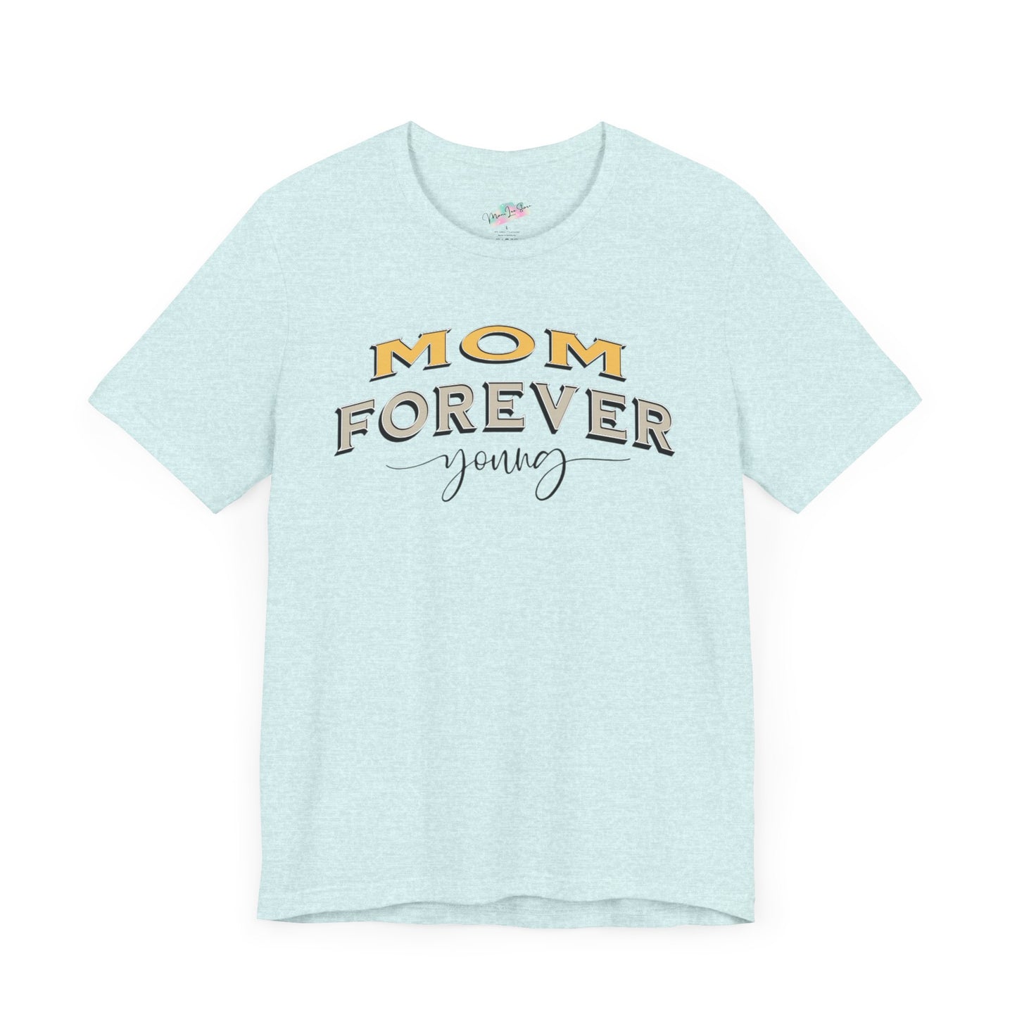 Mom Forever Young Unisex Tee, Amazing Mom Tribute Shirt Gift Idea, Short Sleeve Tshirt for Mother's Day, Birthday Present