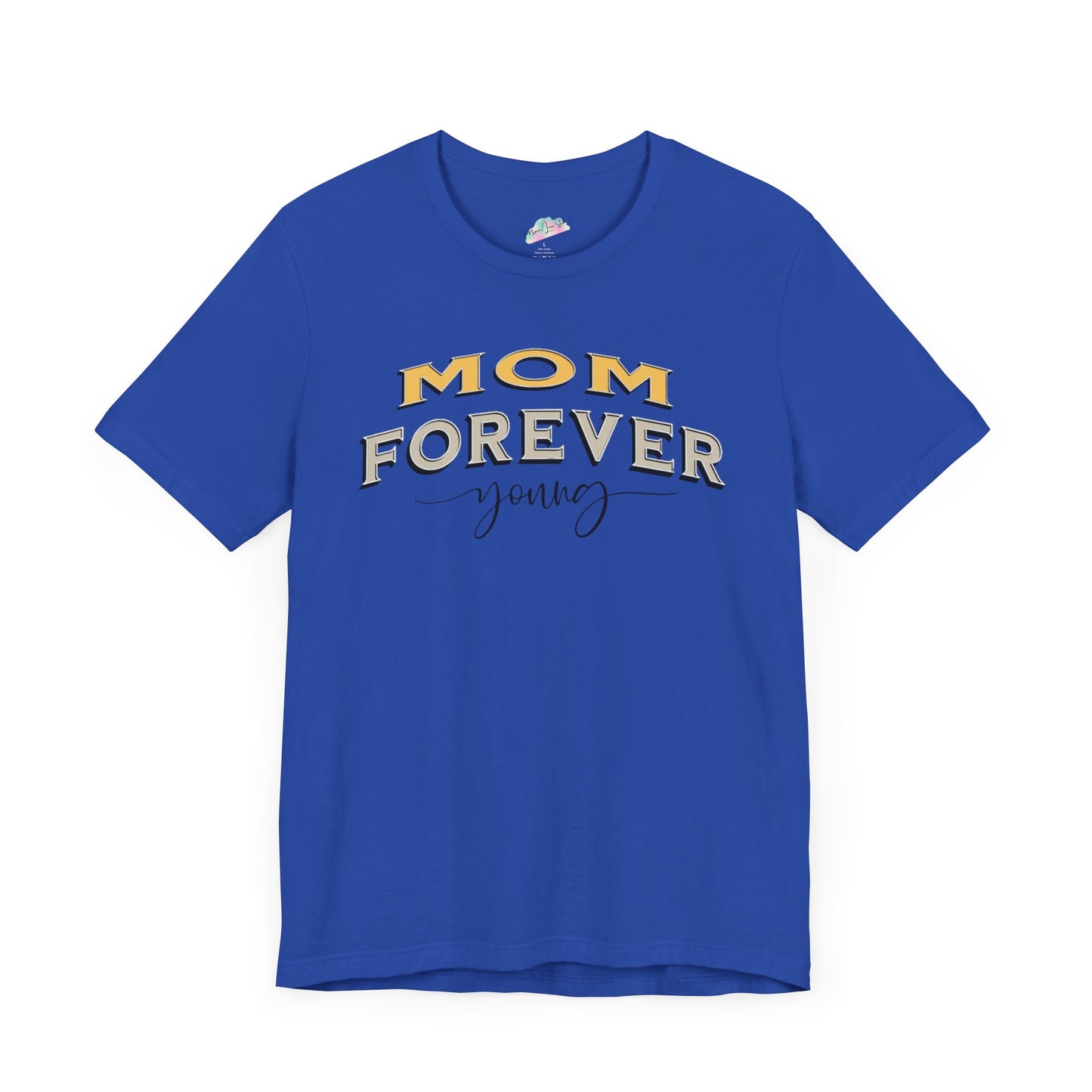 Mom Forever Young Unisex Tee, Amazing Mom Tribute Shirt Gift Idea, Short Sleeve Tshirt for Mother's Day, Birthday Present