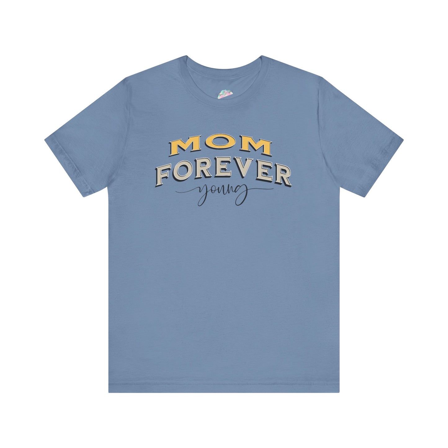 Mom Forever Young Unisex Tee, Amazing Mom Tribute Shirt Gift Idea, Short Sleeve Tshirt for Mother's Day, Birthday Present