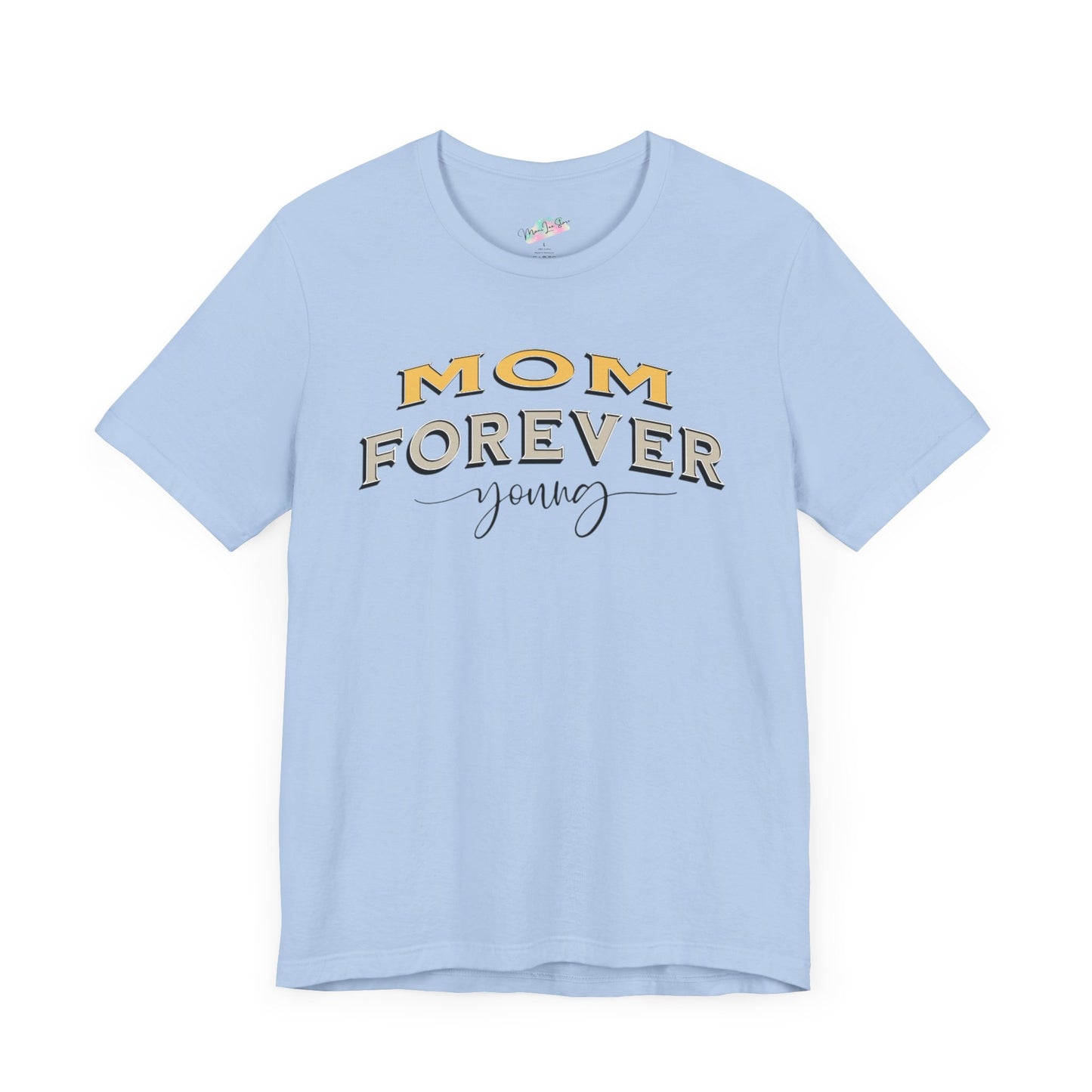 Mom Forever Young Unisex Tee, Amazing Mom Tribute Shirt Gift Idea, Short Sleeve Tshirt for Mother's Day, Birthday Present