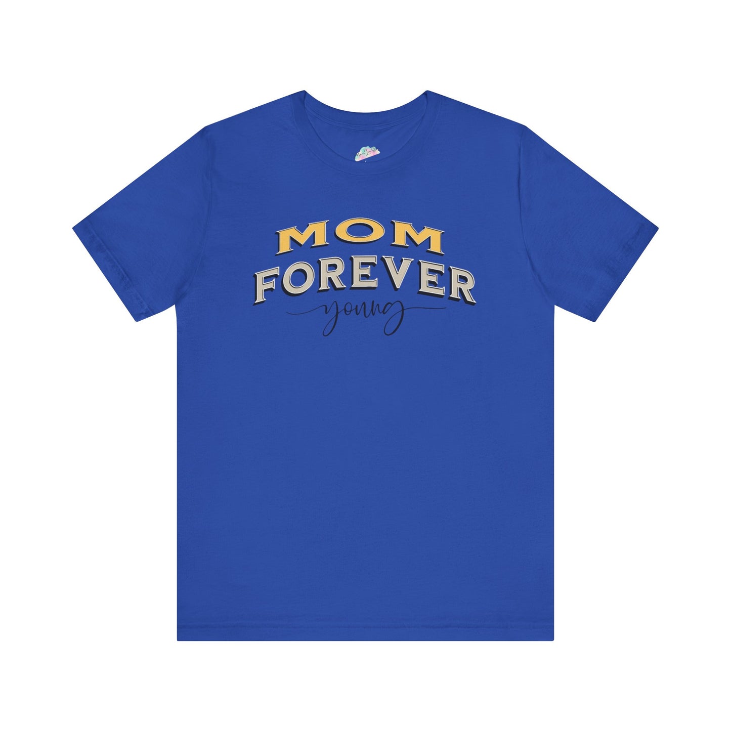 Mom Forever Young Unisex Tee, Amazing Mom Tribute Shirt Gift Idea, Short Sleeve Tshirt for Mother's Day, Birthday Present