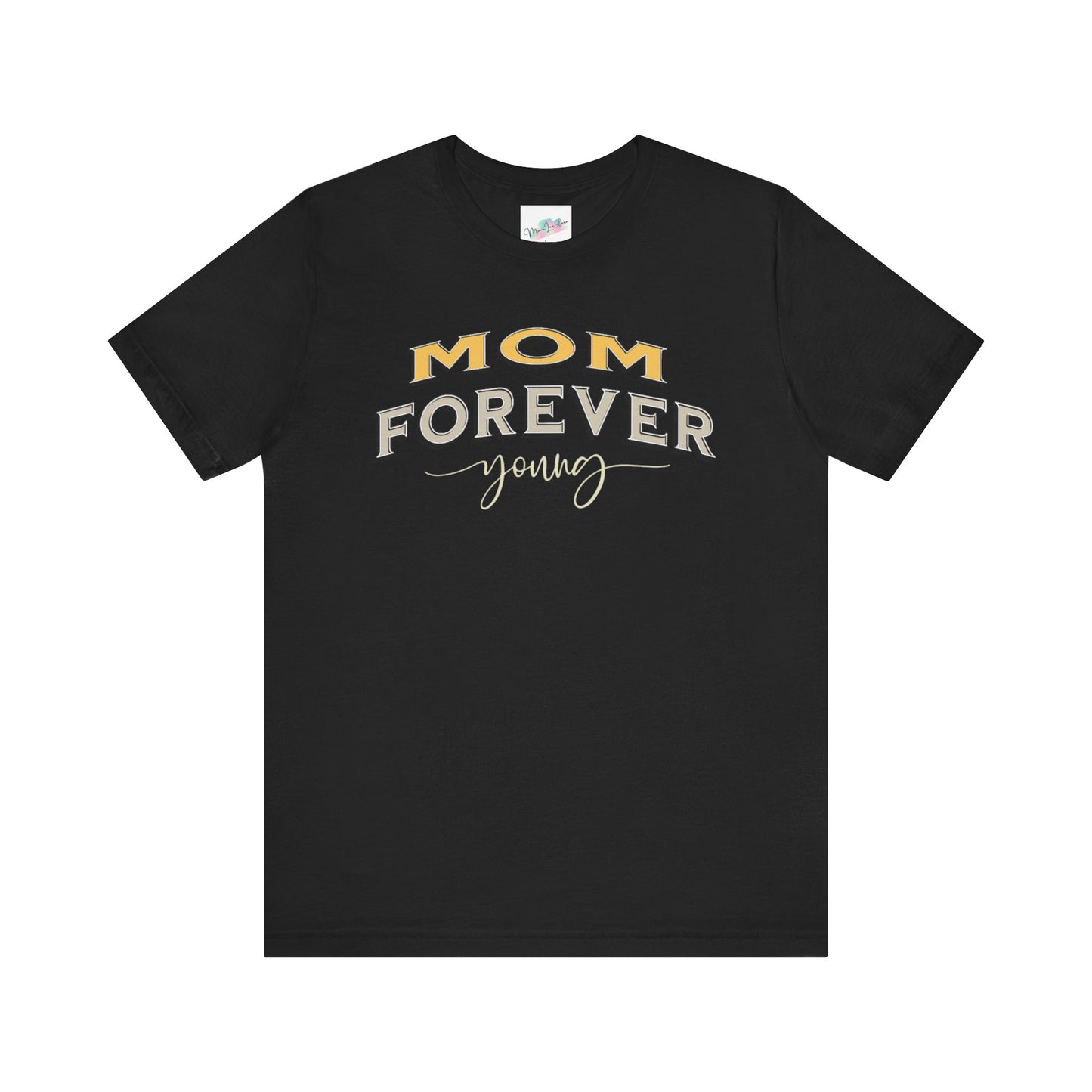 Mom Forever Young Unisex Tee, Amazing Mom Tribute Shirt Gift Idea, Short Sleeve Tshirt for Mother's Day, Birthday Present