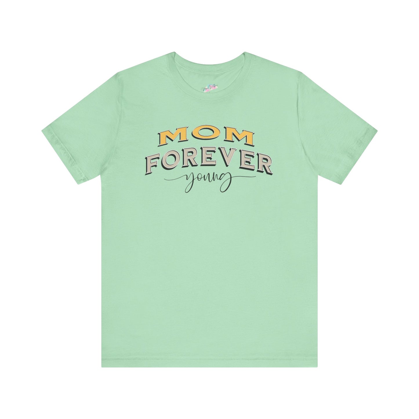 Mom Forever Young Unisex Tee, Amazing Mom Tribute Shirt Gift Idea, Short Sleeve Tshirt for Mother's Day, Birthday Present