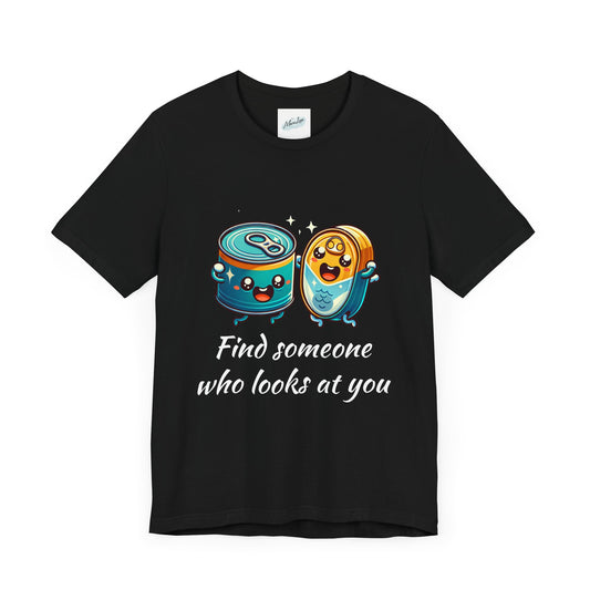 Funny Cans and Cat Unisex Tee, Men Women T-Shirt, Humorous Quote Top, Short Sleeve Shirt