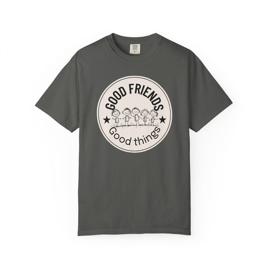 Good Friends, Good Things T-shirt